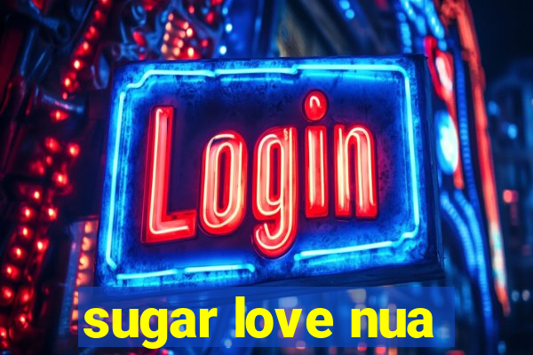 sugar love nua